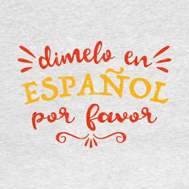 Dimelo en Español Por Favor - Tell me in Spanish Please by verde